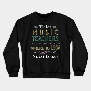 The best Music Teachers Appreciation Gifts - Quote Show you where to look Crewneck Sweatshirt